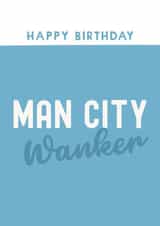 Funny Birthday Card - Man City Wanker - Football created by Giddy Kipper