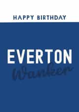Funny Birthday Card - Everton Wanker - Football created by Giddy Kipper