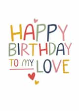 Classic Birthday Card - Happy Birthday to My Love - Typography created by Laurent Collective
