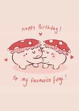 Cute Birthday Card - My Favourite Fungi! - Mushroom created by Jude Amelia Draws