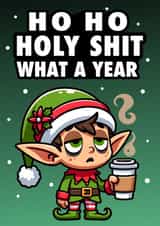 Funny Christmas Card - Ho Ho Holy Shit What A Year - Tired Elf created by Hint of Sarcasm
