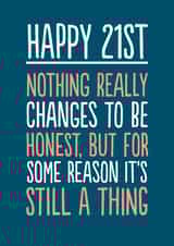 Funny Birthday Card - 21st - Nothing Changes created by The Buddy Fernandez Card Co.