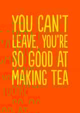 Funny Leaving Card - Don't Leave - Making Tea created by The Buddy Fernandez Card Co.