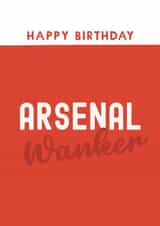 Funny Birthday Card - Arsenal Wanker created by Giddy Kipper