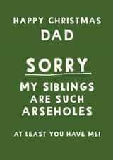 Cheeky Christmas Card - For Dad - Sorry My Sibling Are Such Arseholes created by Giddy Kipper