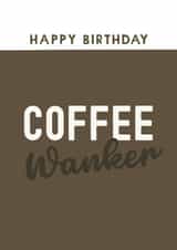 Funny Birthday Card - Coffee Wanker created by Giddy Kipper