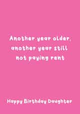 Funny Birthday Card - For Daughter - Another Year Still Not Paying Rent created by @Laura Lonsdale Designs