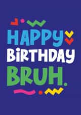 Happy birthday Bruh, funny birthday card for Gen Alpha's created by Percy & Pearl