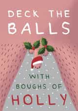 Funny Christmas Card - Deck The Balls With Boughs Of Holly created by Larry the Match