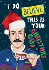 Funny Christmas Card - Ted Lasso - I Do Believe This Is Your Christmas Card created by Artsy Gift Co