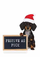 Funny Christmas Card - Festive As Fuck - Sausage Dog created by Filthy Sentiments
