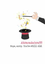 Funny Birthday Card - Magic - You're Still Old created by Dandelion Stationery