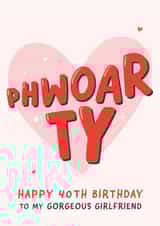 Cute 40th Birthday Card - For Girlfriend - Phwoar created by Fliss Muir