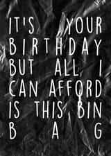 it's your birthday but all i can afford is this bin bag funny comic banter card created by YA DSGN