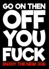 Funny New Job Card - Off You Fuck - Enjoy The New Job created by Blind Faith