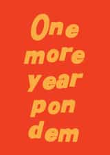 Pop Culture Birthday Card - One More Year Pon Dem - Typography created by Kazvare Made It