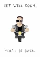 Funny Get Well Card - You'll Be Back - The Terminator created by AJS STUDIOS