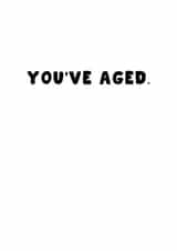Funny Birthday Card - You've Aged - Old - Joke created by Pink Peach Cards