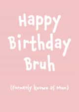 Funny Birthday Card - For Mum - Happy Birthday Bruh created by Fiona Williams Designs