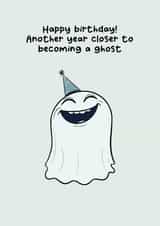 Funny Birthday Card for Friend or Fam - Another Year Closer to Becoming a Ghost created by Luke Oxtoby