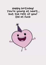 Funny Birthday Card for Friends & Family - Young at Heart. The Rest? Old as F*ck created by Luke Oxtoby