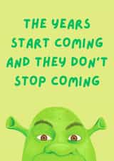 Funny Birthday Card - Shrek - The Years Start Coming And They Don't Stop Coming created by Sian Moore Illustration