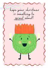 Hope your Christmas is something to sprout about! - Funny Christmas card created by Rebecca Grantham