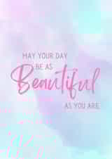 Uplifting – May Your Day Be As Beautiful As You Are – Perfect for All Occasions created by Sunnie Love Co.
