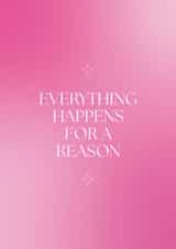 Arty Thinking Of You Card - Everything Happens For A Reason created by Peaches