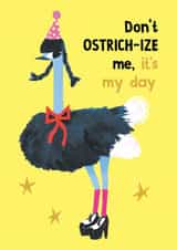 Funny Birthday Card - Ostrich - Don't Ostrich-ize Me created by Holly Fox
