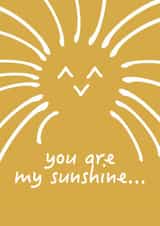 Colourful 'you are my sunshine' card for Someone special that makes your day. created by Samuel Alexander Design