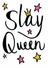 Fun teenage birthday card - Slay Queen - Happy birthday created by Rosie Shell