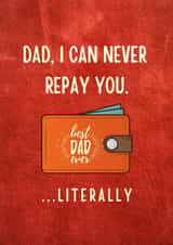 Funny Father's Day card, dad I can never repay you, funny card for dad created by CheekyCard