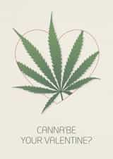 Fun Valentine's Day Card - Canna'be Your Valentine? - Cannabis created by Bonsoe
