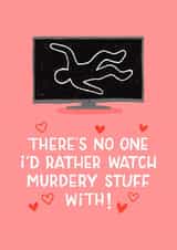 Funny Valentine's Day Card - Watching Murdery Stuff - True Crime created by Nicola Watson