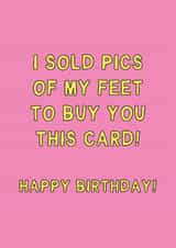 Funny Birthday Card - I Sold Feet Pics - To Buy You This Card created by Gem Draws Stuff