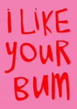 Fun Valentine’s Day/Anniversary Card - I Like Your Bum - Typography created by Kate Everett
