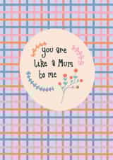Cute Mother's Day Card - You Are Like A Mum To Me - Flowers created by Kavita