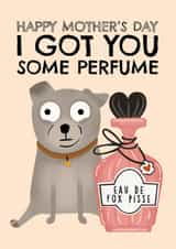 Funny Mother's Day Card - From The Dog - Perfume created by AbiGoLucky