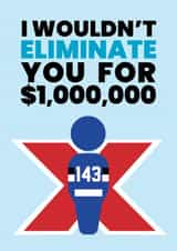 Funny Valentine's Day Card - Beast Games - Wouldn't Eliminate You created by Pottsy Prints