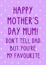 Funny Mother's Day Card - Don't Tell Dad, But You're My Favourite - Hearts created by OhJaye