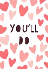 Funny Valentine’s Day/Anniversary Card ‘You’ll Do’ - Unisex created by Emma Parker