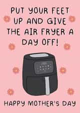 Cute Mother's Day Card - Air Fryer - Put Your Feet Up created by Stuck Shop Gifts