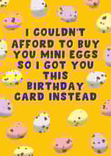 Funny Birthday Card - Couldn't Afford Mini Eggs created by Pink Peach Cards