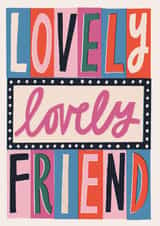 Modern Contemporary Thinking of You Card - Lovely Lovely Friend Typography created by Laura Darrington Design Ltd.