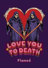 Funny Love You to Death Valentine's Day Card for Fiancé created by Danilo
