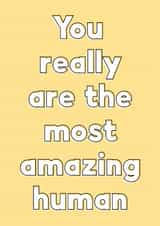 Bold quote card for your favourite friend or loved one - the most amazing human created by Sunshine Lane