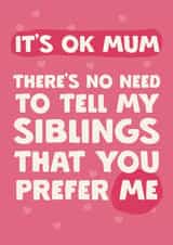 Funny Mother's Day Card - It's OK Mum - Favourite Child created by Giddy Kipper