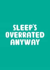 Fun New Baby Card - Sleep's Overrated Anyway - Typography created by You can't say that out loud