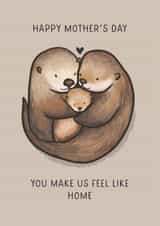 Cute Mother's Day Card - You Make Us Feel Like Home - Otters created by Sarah Harding